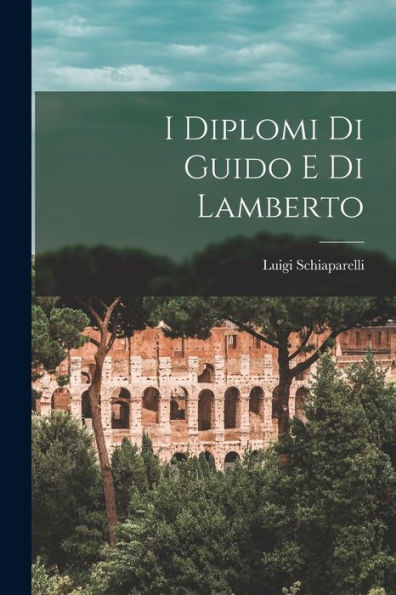 I Diplomi Di Guido E Di Lamberto (Italian Edition)