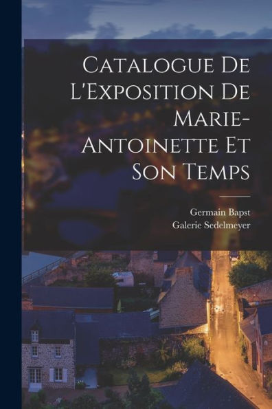 Catalogue De L'Exposition De Marie-Antoinette Et Son Temps (French Edition)