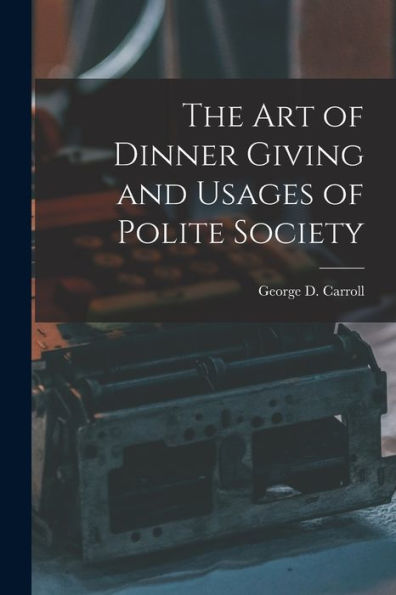 The Art Of Dinner Giving And Usages Of Polite Society