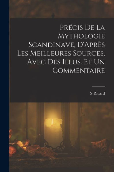 Précis De La Mythologie Scandinave, D'Après Les Meilleures Sources, Avec Des Illus. Et Un Commentaire (French Edition)