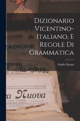 Dizionario Vicentino-Italiano, E Regole Di Grammatica (Italian Edition)