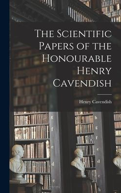 The Scientific Papers Of The Honourable Henry Cavendish