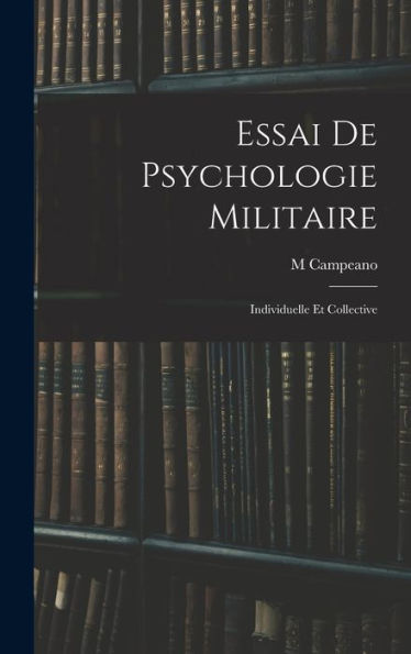 Essai De Psychologie Militaire: Individuelle Et Collective (French Edition)