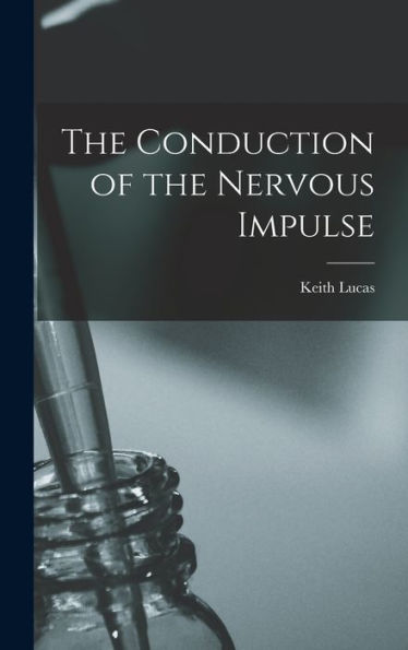 The Conduction Of The Nervous Impulse