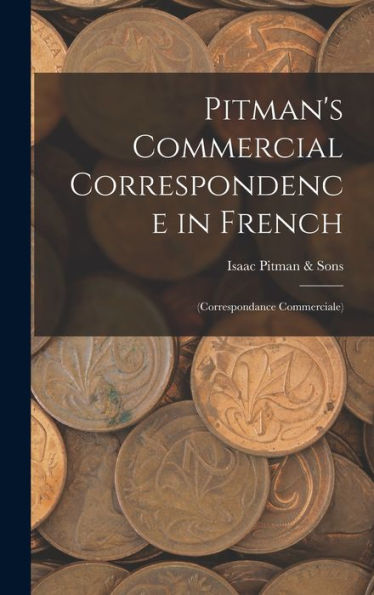 Pitman'S Commercial Correspondence In French: (Correspondance Commerciale)