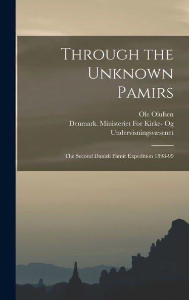 Through The Unknown Pamirs; The Second Danish Pamir Expedition 1898-99