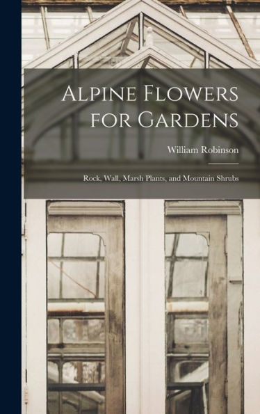 Alpine Flowers For Gardens: Rock, Wall, Marsh Plants, And Mountain Shrubs