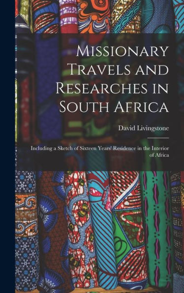 Missionary Travels And Researches In South Africa: Including A Sketch Of Sixteen Years' Residence In The Interior Of Africa