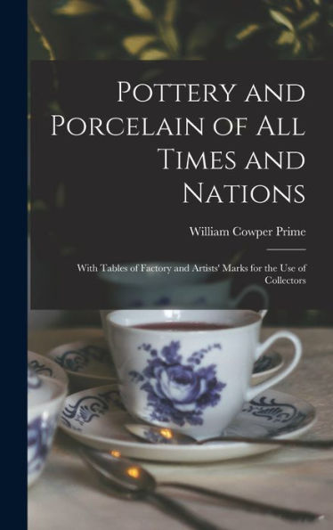 Pottery And Porcelain Of All Times And Nations: With Tables Of Factory And Artists' Marks For The Use Of Collectors