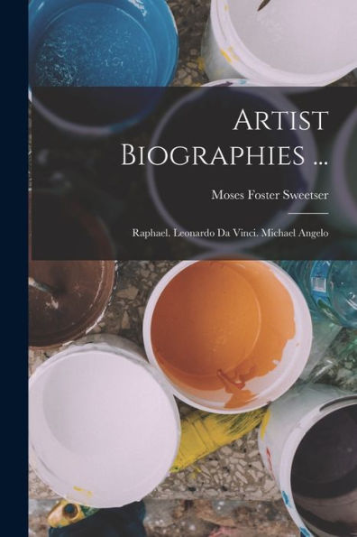 Artist Biographies ...: Raphael. Leonardo Da Vinci. Michael Angelo