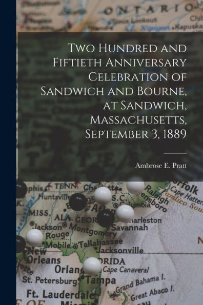 Two Hundred And Fiftieth Anniversary Celebration Of Sandwich And Bourne, At Sandwich, Massachusetts, September 3, 1889