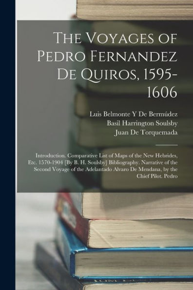 The Voyages Of Pedro Fernandez De Quiros, 1595-1606: Introduction. Comparative List Of Maps Of The New Hebrides, Etc. 1570-1904 [By B. H. Soulsby] ... Alvaro De Mendana, By The Chief Pilot. Pedro