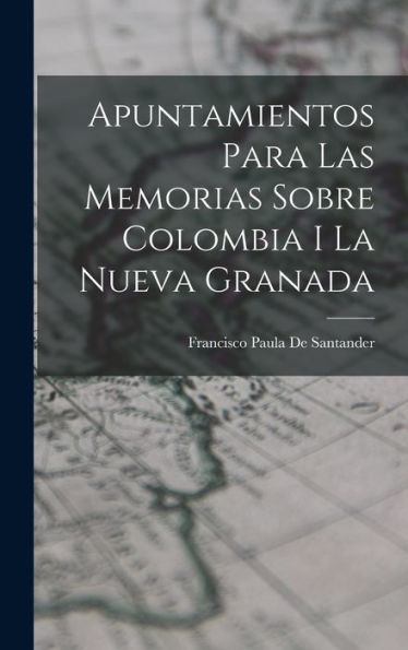Apuntamientos Para Las Memorias Sobre Colombia I La Nueva Granada (Spanish Edition)