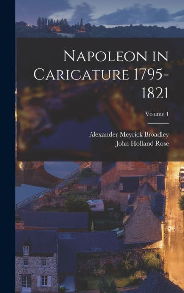 Napoleon In Caricature 1795-1821; Volume 1