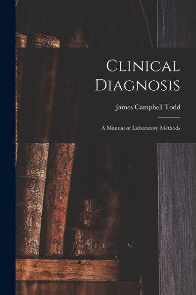 Clinical Diagnosis: A Manual Of Laboratory Methods
