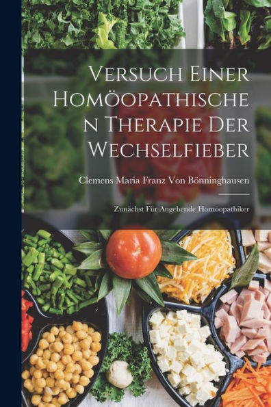 Versuch Einer Homöopathischen Therapie Der Wechselfieber: Zunächst Für Angehende Homöopathiker (German Edition)