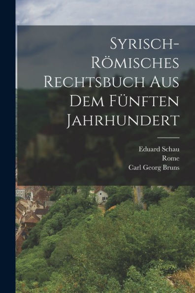 Syrisch-Römisches Rechtsbuch Aus Dem Fünften Jahrhundert (German Edition)