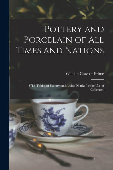 Pottery And Porcelain Of All Times And Nations: With Tables Of Factory And Artists' Marks For The Use Of Collectors