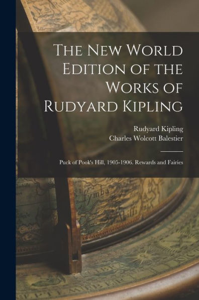 The New World Edition Of The Works Of Rudyard Kipling: Puck Of Pook'S Hill, 1905-1906. Rewards And Fairies