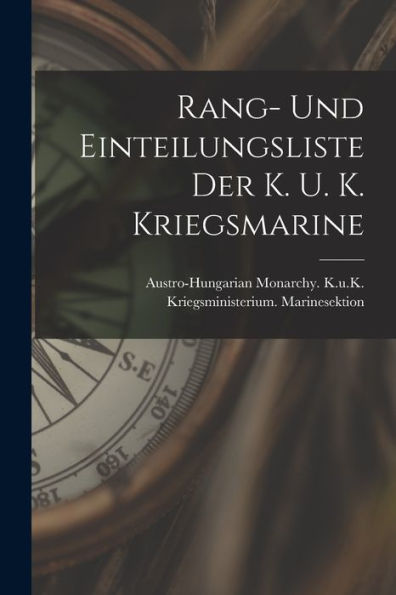 Rang- Und Einteilungsliste Der K. U. K. Kriegsmarine (German Edition)