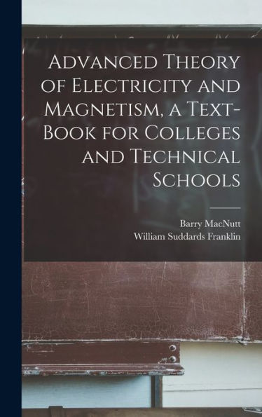 Advanced Theory Of Electricity And Magnetism, A Text-Book For Colleges And Technical Schools