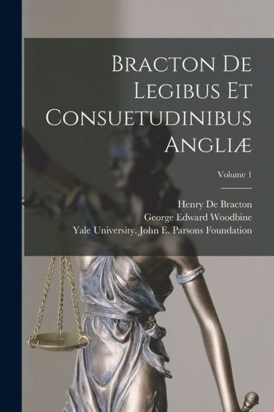 Bracton De Legibus Et Consuetudinibus Angliæ; Volume 1 (Latin Edition)