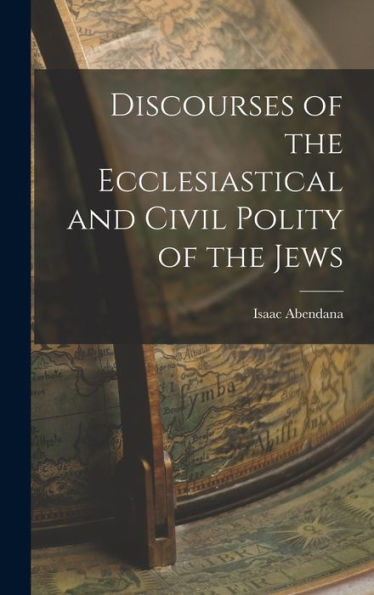 Discourses Of The Ecclesiastical And Civil Polity Of The Jews