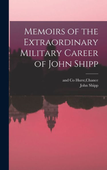 Memoirs Of The Extraordinary Military Career Of John Shipp