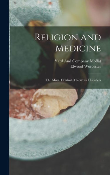 Religion And Medicine: The Moral Control Of Nervous Disorders