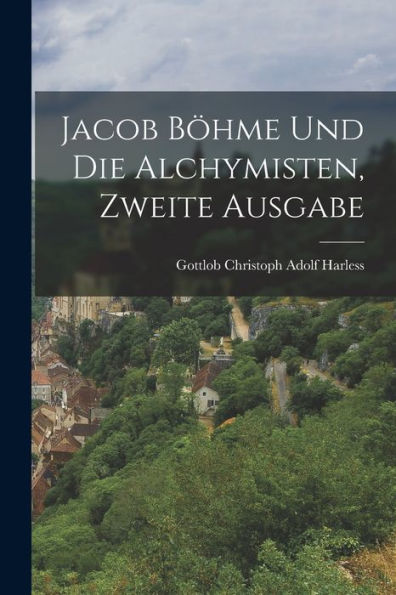 Jacob Böhme Und Die Alchymisten, Zweite Ausgabe (German Edition)