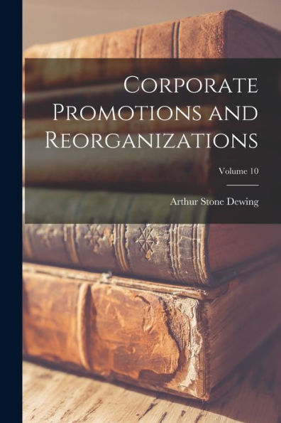 Corporate Promotions And Reorganizations; Volume 10