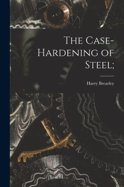 The Case-Hardening Of Steel;