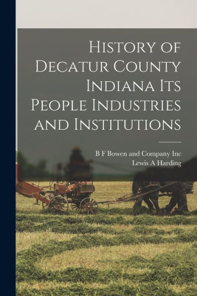 History Of Decatur County Indiana Its People Industries And Institutions