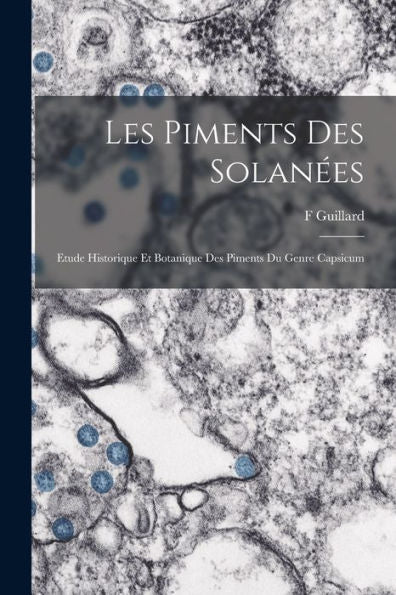 Les Piments Des Solanées: Etude Historique Et Botanique Des Piments Du Genre Capsicum (French Edition)