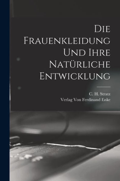 Die Frauenkleidung Und Ihre Natürliche Entwicklung (German Edition)