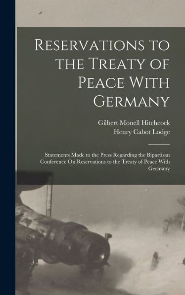 Reservations To The Treaty Of Peace With Germany: Statements Made To The Press Regarding The Bipartisan Conference On Reservations To The Treaty Of Peace With Germany