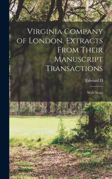 Virginia Company Of London. Extracts From Their Manuscript Transactions: With Notes