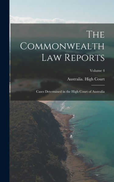 The Commonwealth Law Reports: Cases Determined In The High Court Of Australia; Volume 4