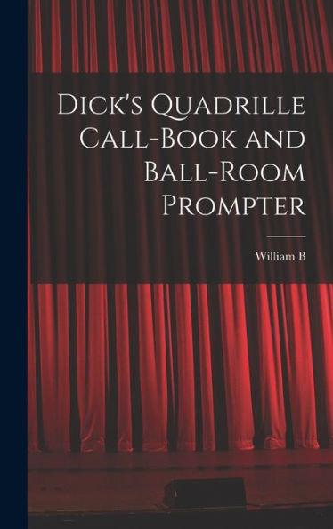 Dick'S Quadrille Call-Book And Ball-Room Prompter