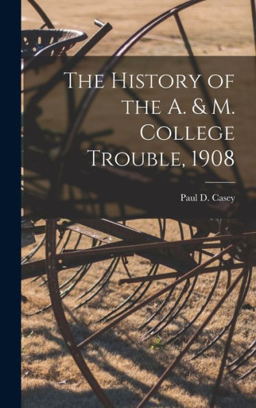 The History Of The A. & M. College Trouble, 1908