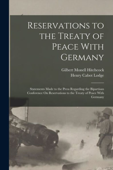 Reservations To The Treaty Of Peace With Germany: Statements Made To The Press Regarding The Bipartisan Conference On Reservations To The Treaty Of Peace With Germany