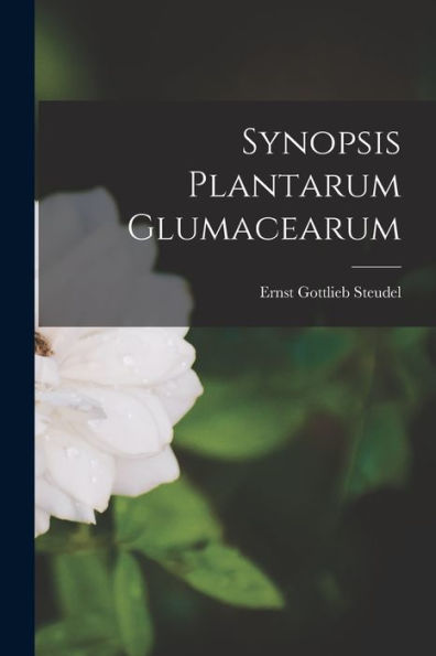 Synopsis Plantarum Glumacearum (Latin Edition)