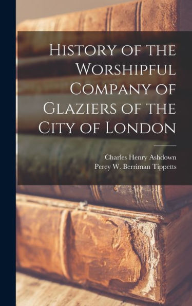 History Of The Worshipful Company Of Glaziers Of The City Of London