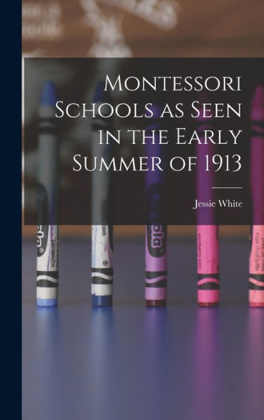 Montessori Schools As Seen In The Early Summer Of 1913