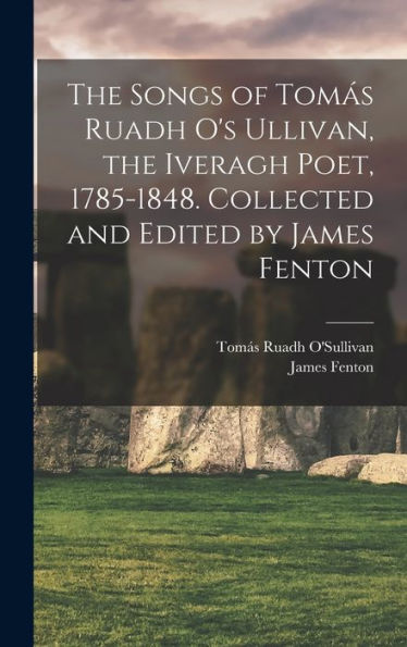 The Songs Of Tomás Ruadh O'S Ullivan, The Iveragh Poet, 1785-1848. Collected And Edited By James Fenton