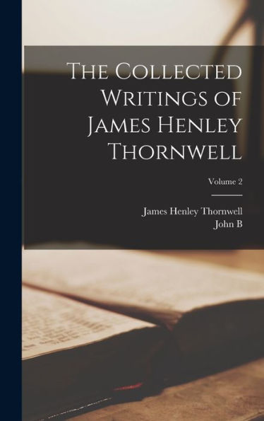 The Collected Writings Of James Henley Thornwell; Volume 2