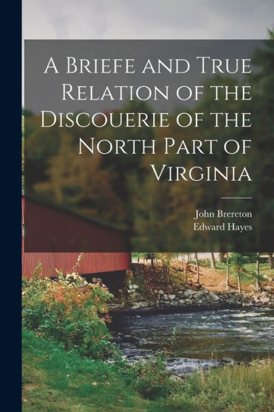 A Briefe And True Relation Of The Discouerie Of The North Part Of Virginia