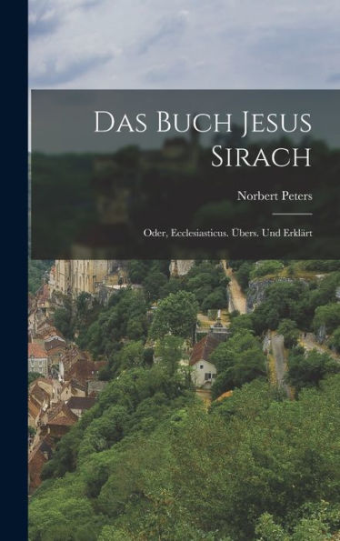 Das Buch Jesus Sirach; Oder, Ecclesiasticus. Übers. Und Erklärt (German Edition)
