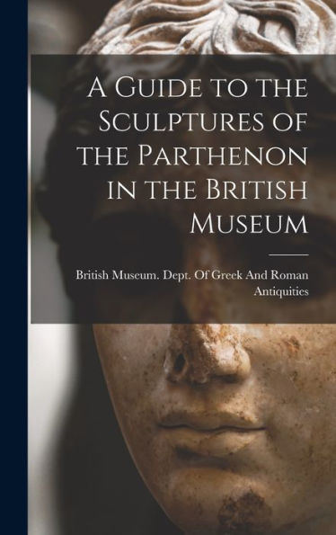 A Guide To The Sculptures Of The Parthenon In The British Museum