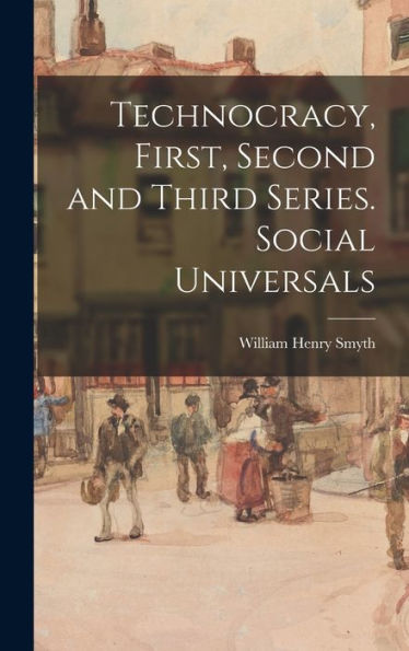 Technocracy, First, Second And Third Series. Social Universals